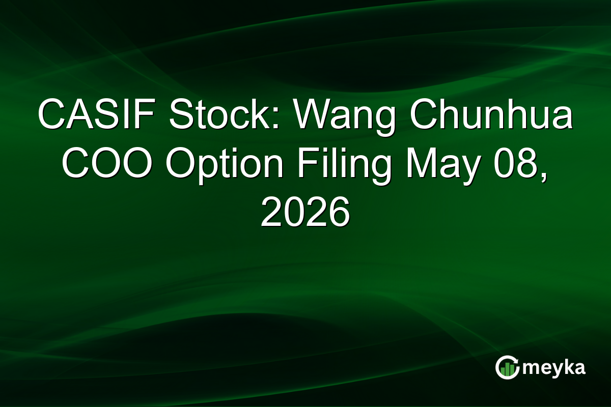 CASIF Stock: Wang Chunhua COO Option Filing May 08, 2026