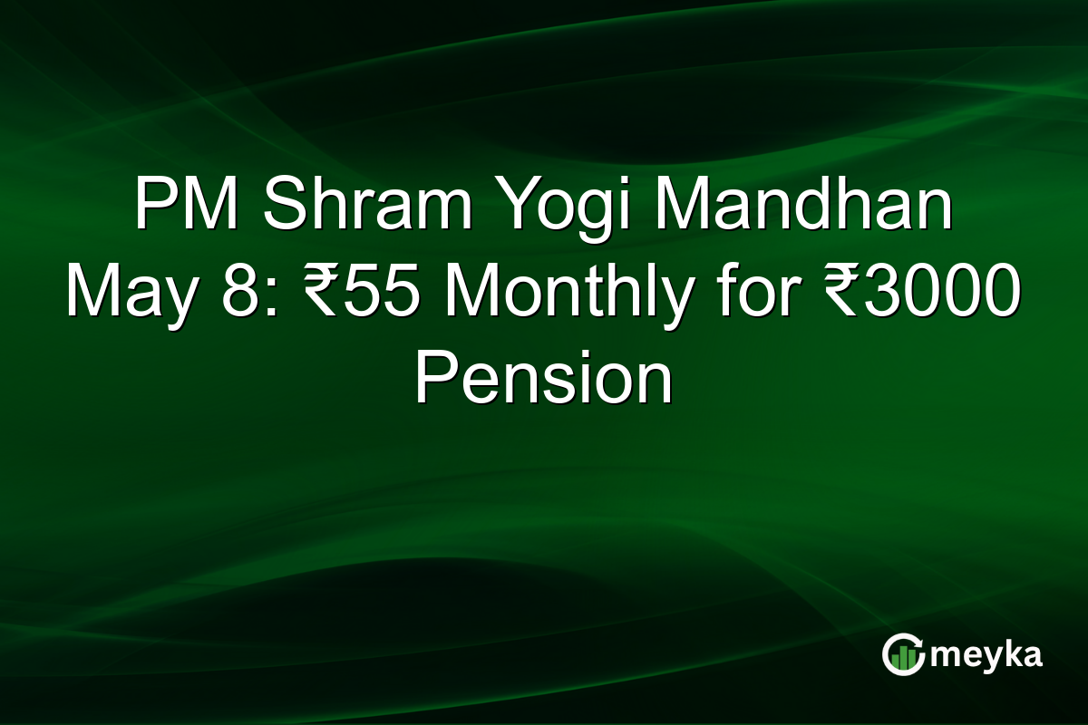 PM Shram Yogi Mandhan May 8: ₹55 Monthly for ₹3000 Pension