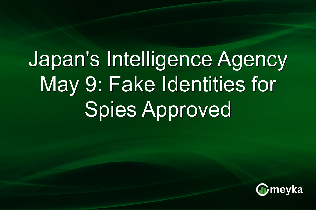 Japan’s Intelligence Agency May 9: Fake Identities for Spies Approved
