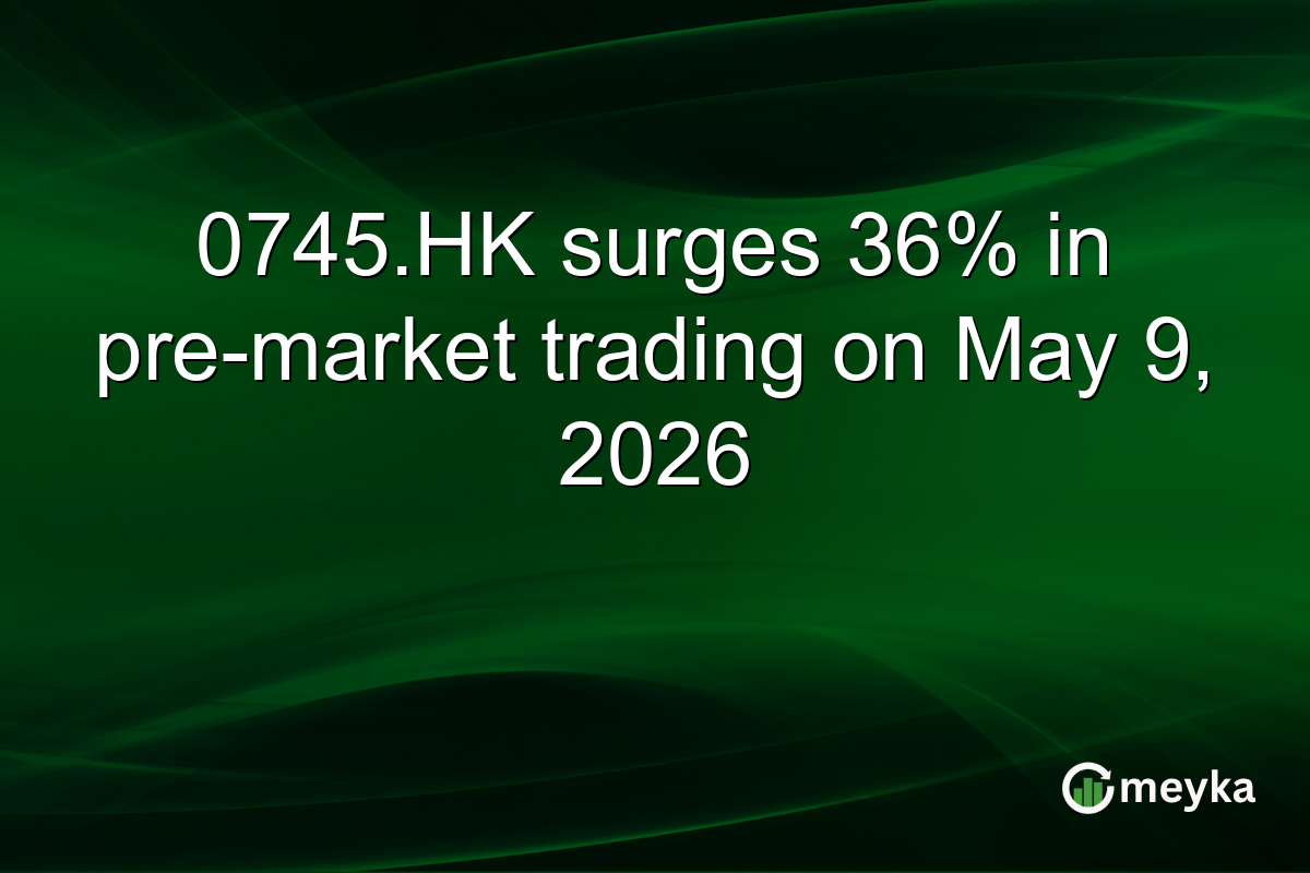 0745.HK surges 36% in pre-market trading on May 9, 2026