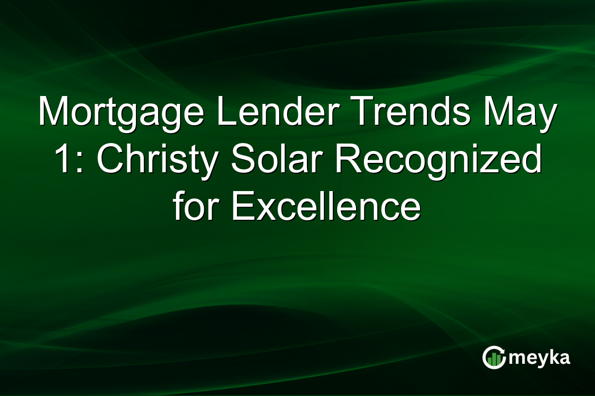 Mortgage Lender Trends May 1: Christy Solar Recognized for Excellence
