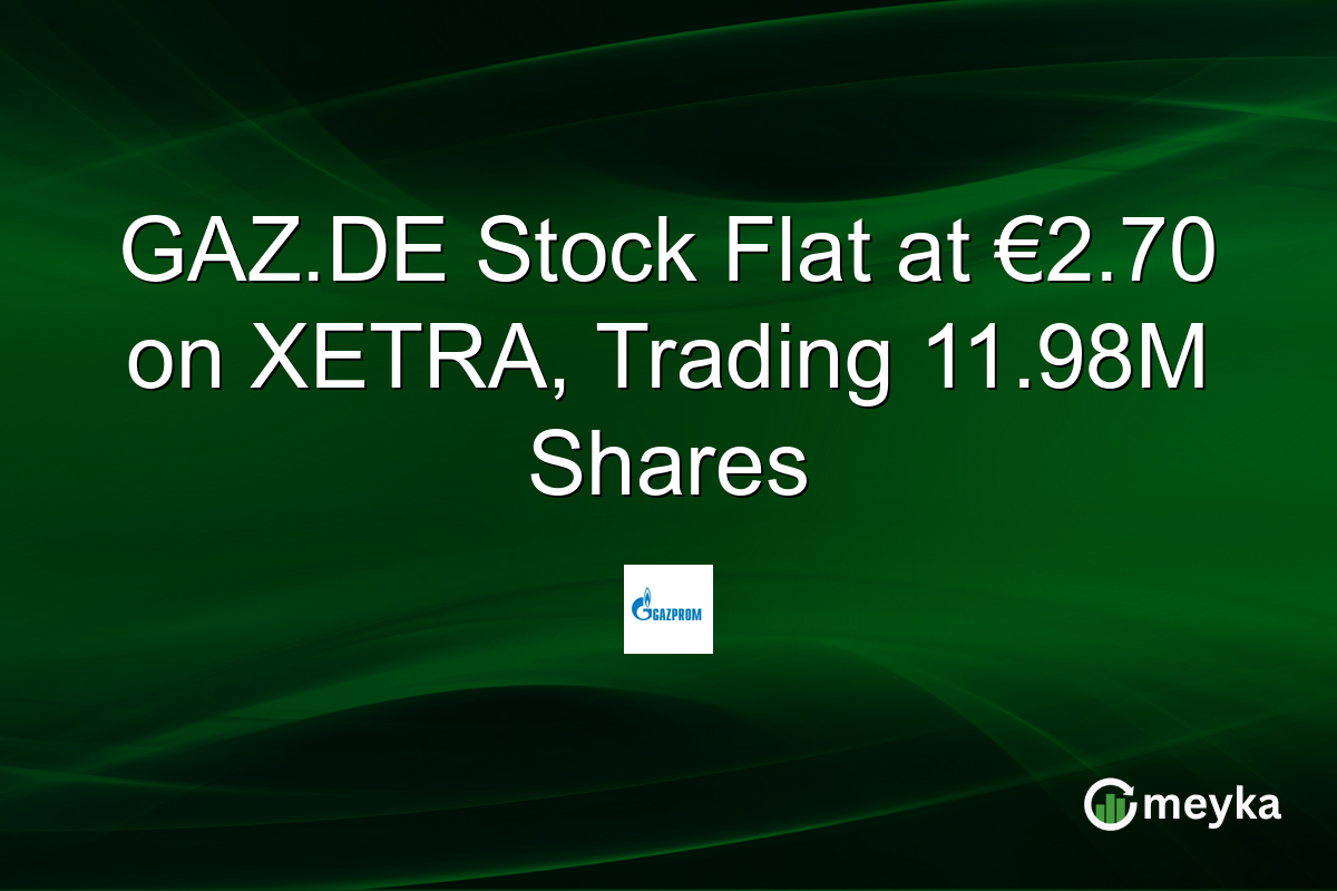 GAZ.DE Stock Flat at €2.70 on XETRA, Trading 11.98M Shares