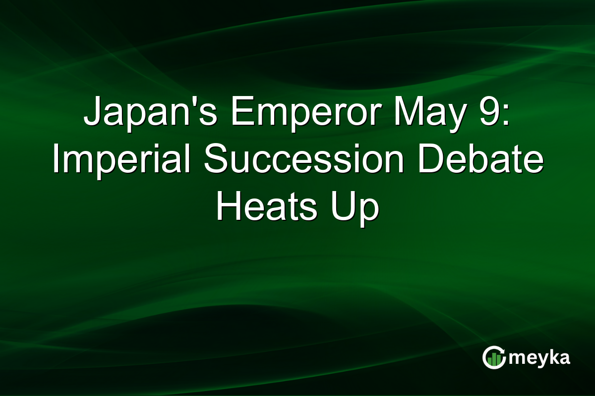 Japan’s Emperor May 9: Imperial Succession Debate Heats Up