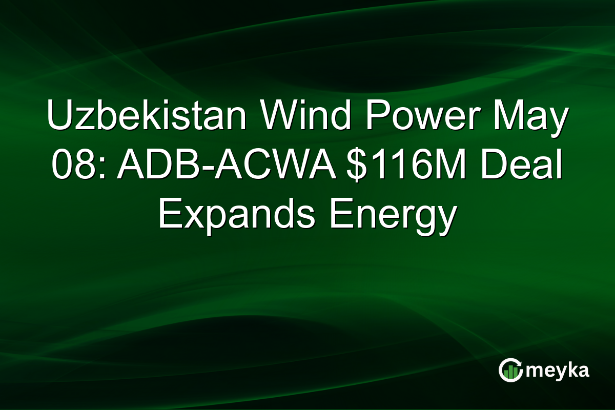 Uzbekistan Wind Power May 08: ADB-ACWA $116M Deal Expands Energy