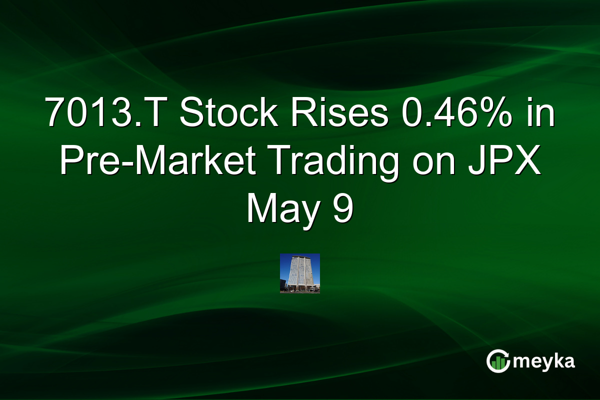 7013.T Stock Rises 0.46% in Pre-Market Trading on JPX May 9