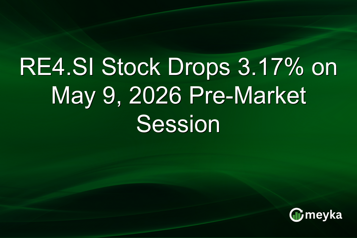 RE4.SI Stock Drops 3.17% on May 9, 2026 Pre-Market Session