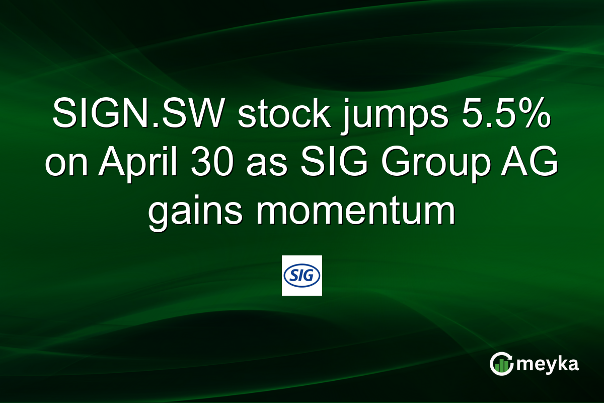 SIGN.SW stock jumps 5.5% on April 30 as SIG Group AG gains momentum