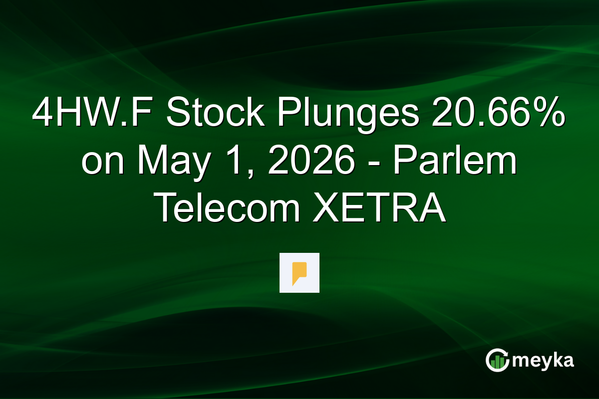 4HW.F Stock Plunges 20.66% on May 1, 2026 – Parlem Telecom XETRA