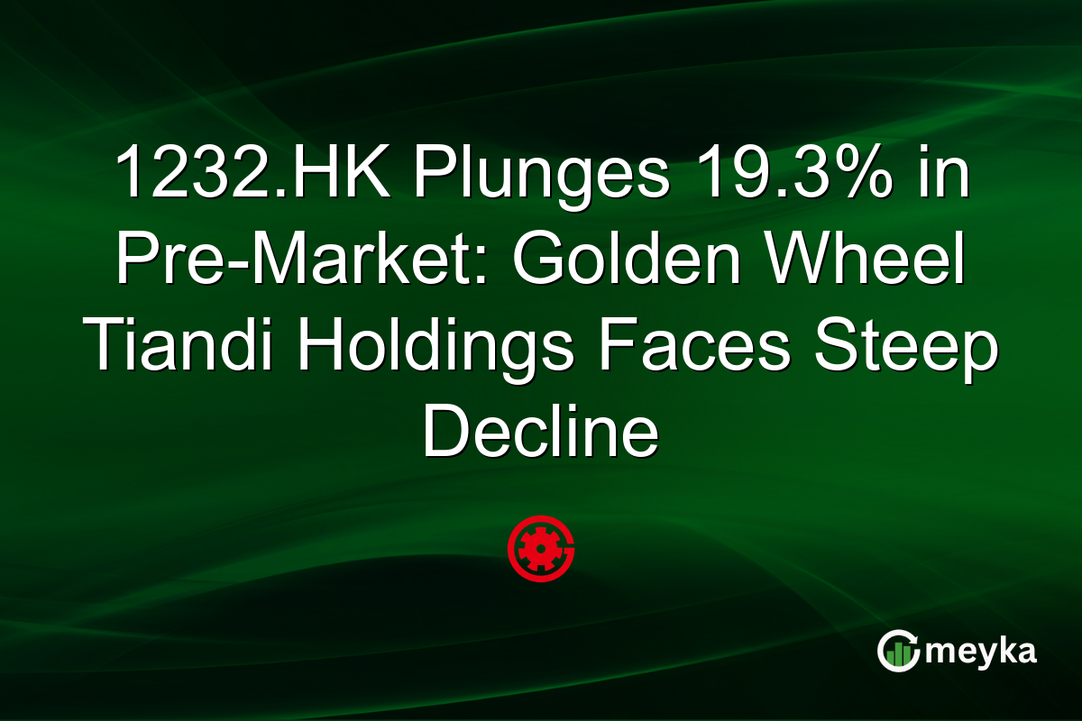 1232.HK Plunges 19.3% in Pre-Market: Golden Wheel Tiandi Holdings Faces Steep Decline