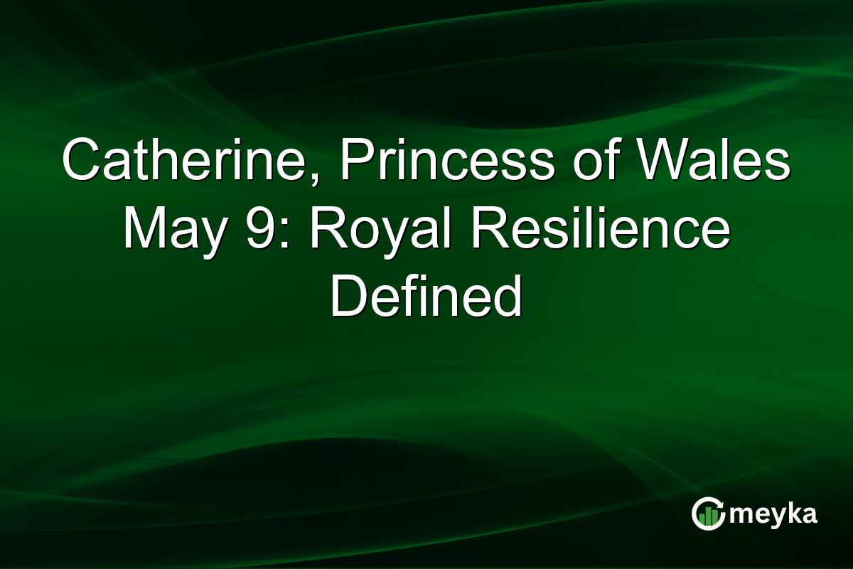Catherine, Princess of Wales May 9: Royal Resilience Defined
