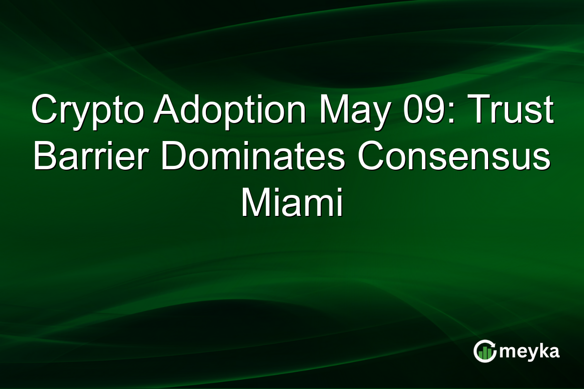 Crypto Adoption May 09: Trust Barrier Dominates Consensus Miami