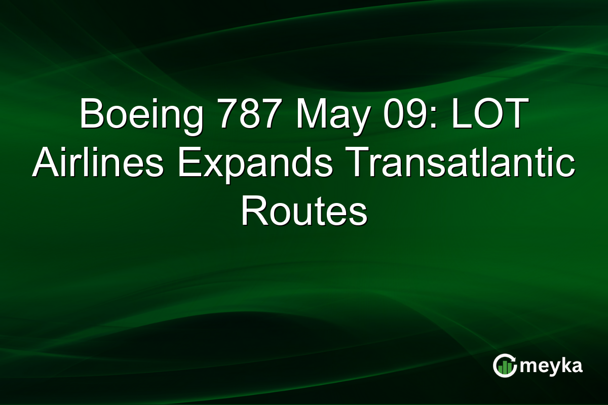 Boeing 787 May 09: LOT Airlines Expands Transatlantic Routes