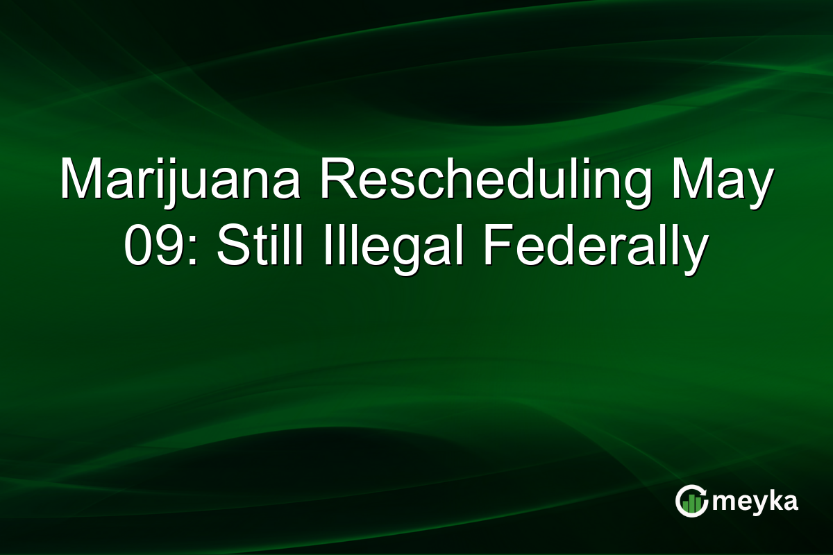 Marijuana Rescheduling May 09: Still Illegal Federally