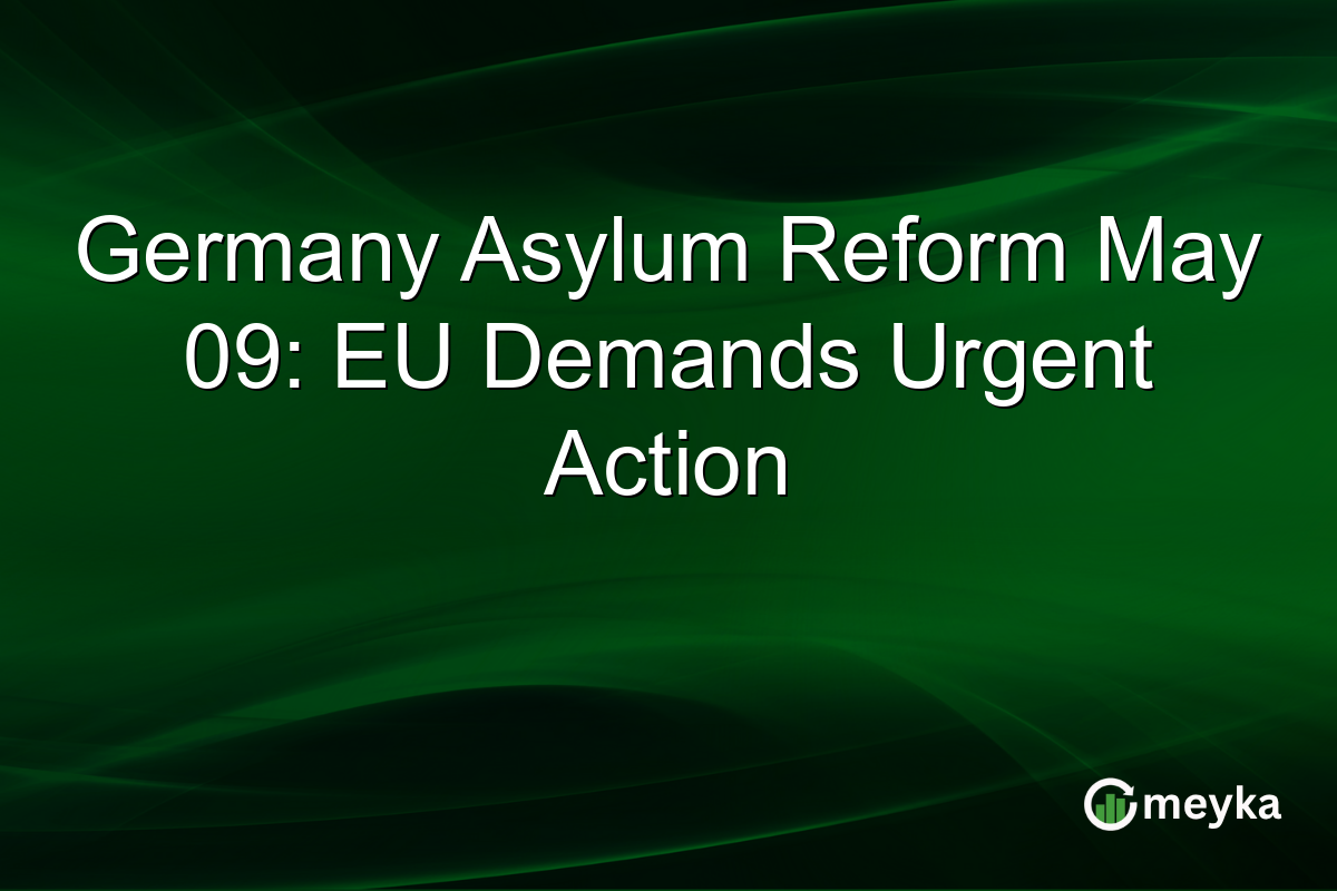 Germany Asylum Reform May 09: EU Demands Urgent Action