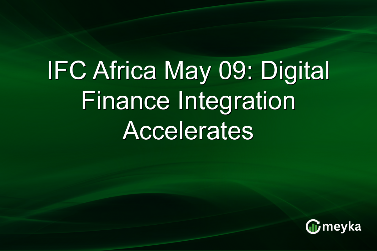 IFC Africa May 09: Digital Finance Integration Accelerates