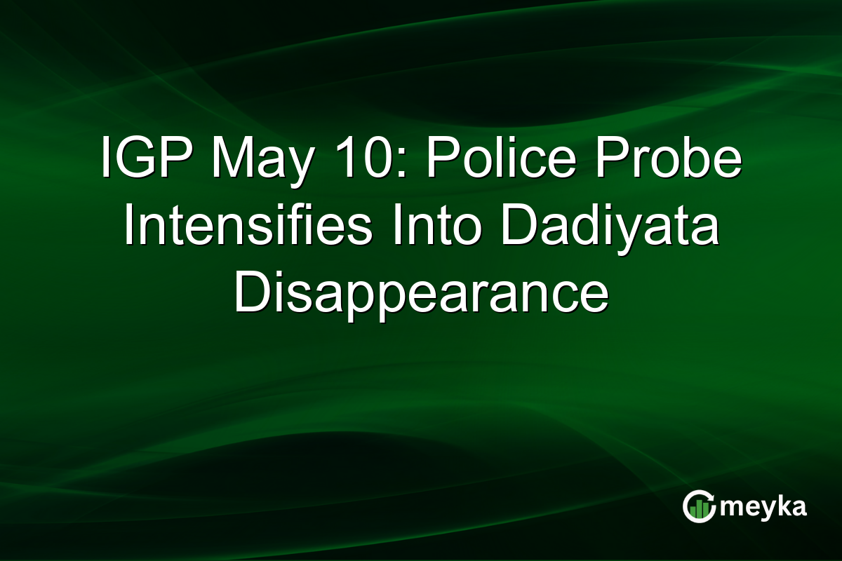 IGP May 10: Police Probe Intensifies Into Dadiyata Disappearance