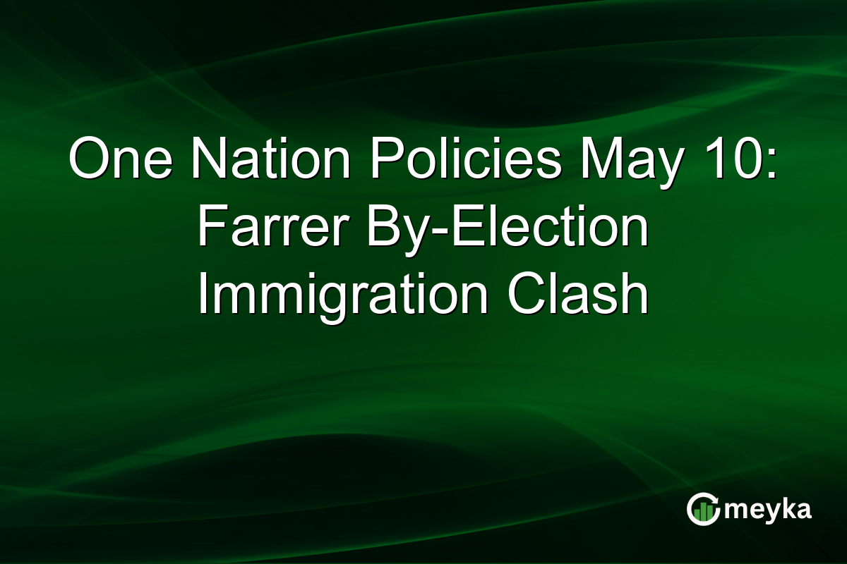 One Nation Policies May 10: Farrer By-Election Immigration Clash