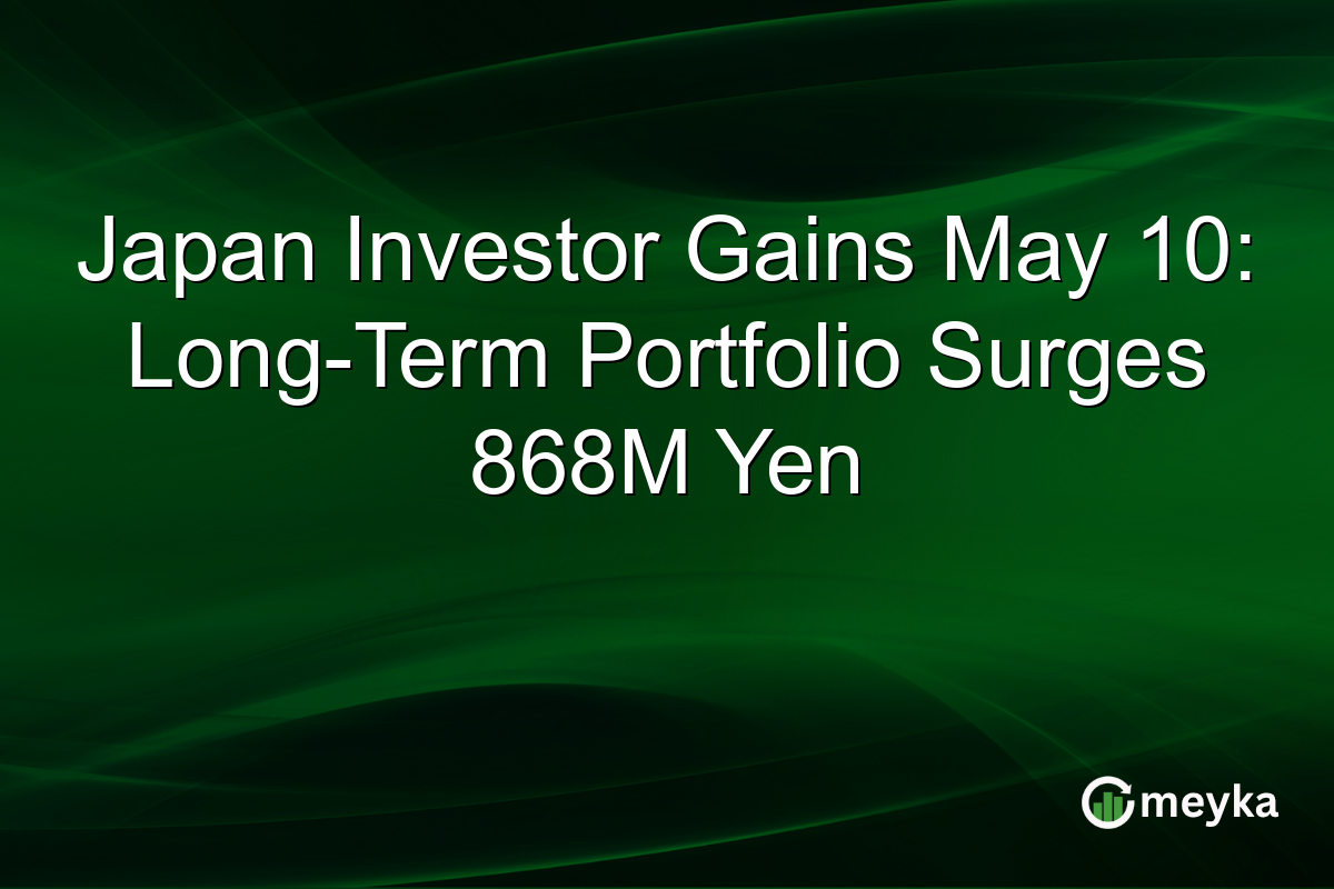 Japan Investor Gains May 10: Long-Term Portfolio Surges 868M Yen