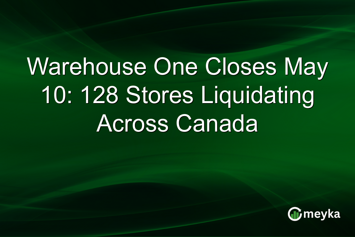 Warehouse One Closes May 10: 128 Stores Liquidating Across Canada