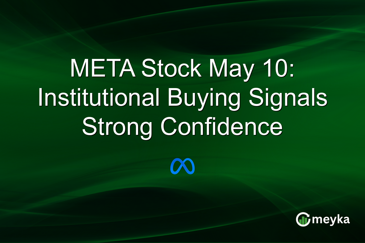 META Stock May 10: Institutional Buying Signals Strong Confidence