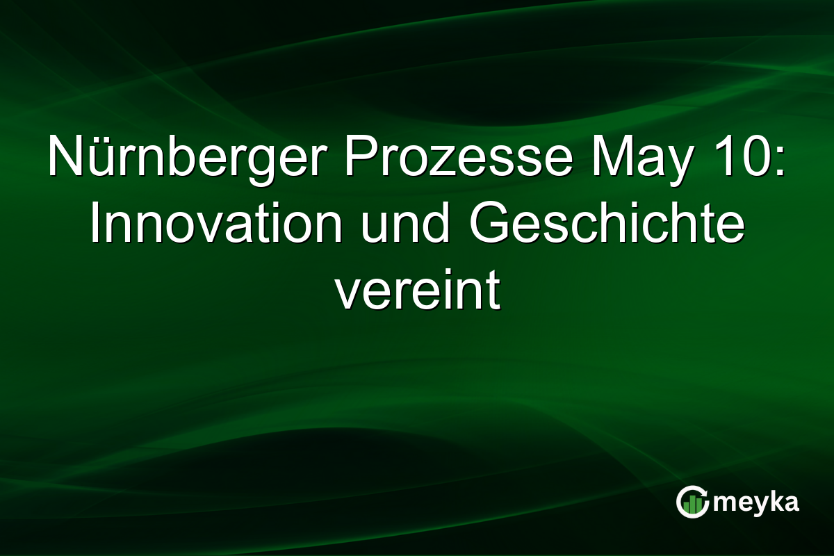 Nürnberger Prozesse May 10: Innovation und Geschichte vereint
