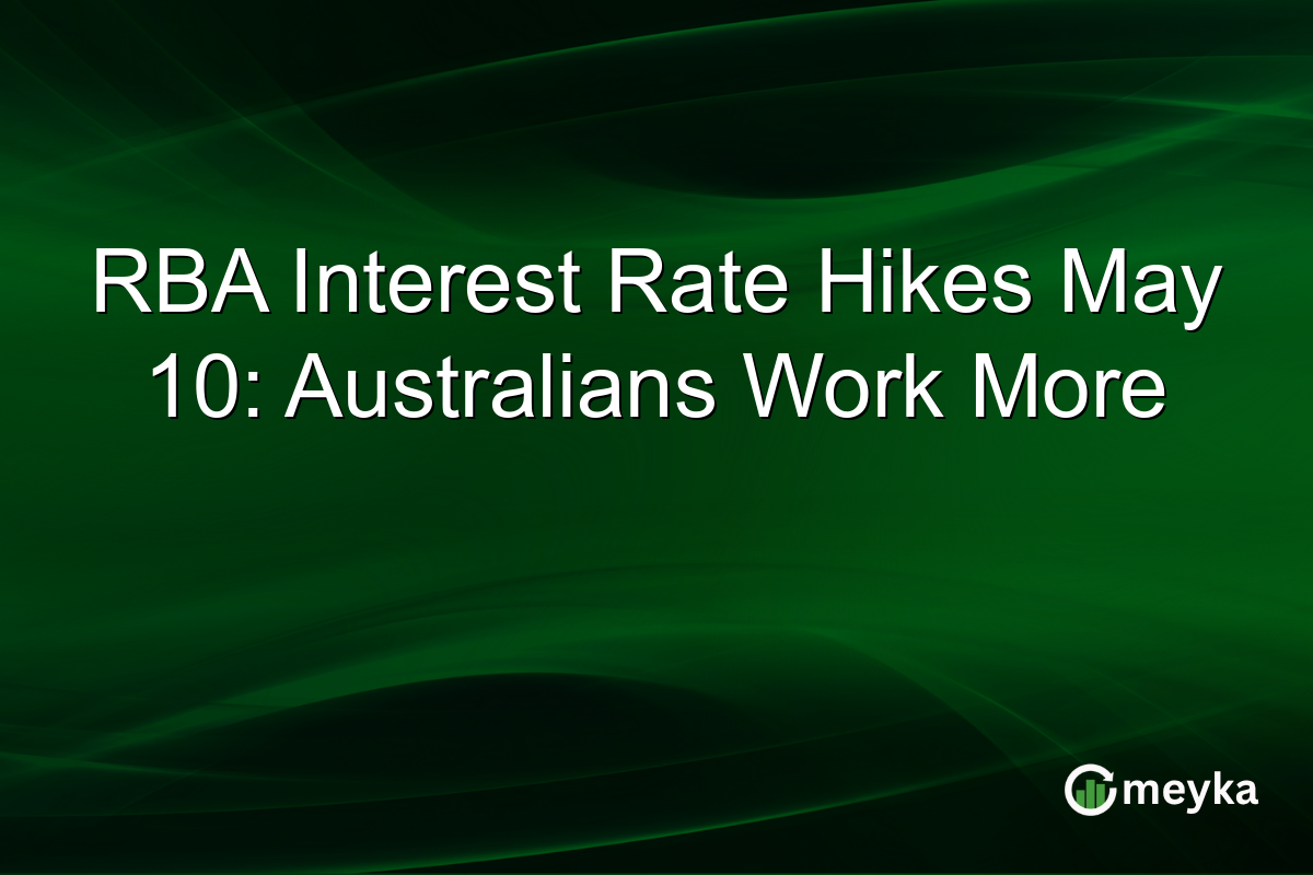 RBA Interest Rate Hikes May 10: Australians Work More
