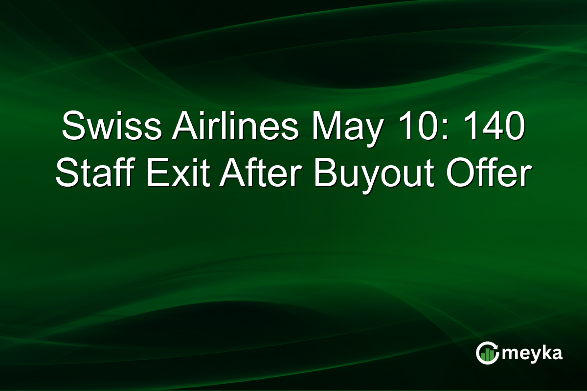 Swiss Airlines May 10: 140 Staff Exit After Buyout Offer