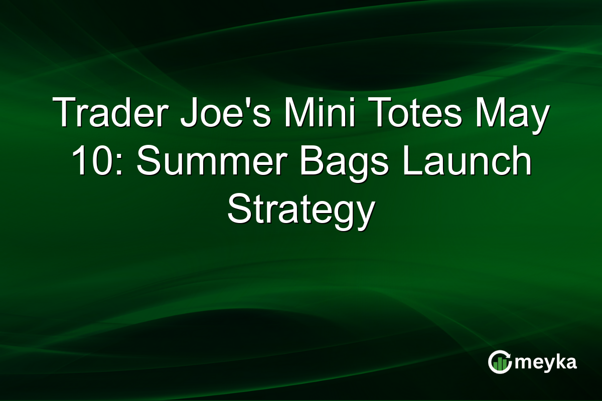 Trader Joe’s Mini Totes May 10: Summer Bags Launch Strategy