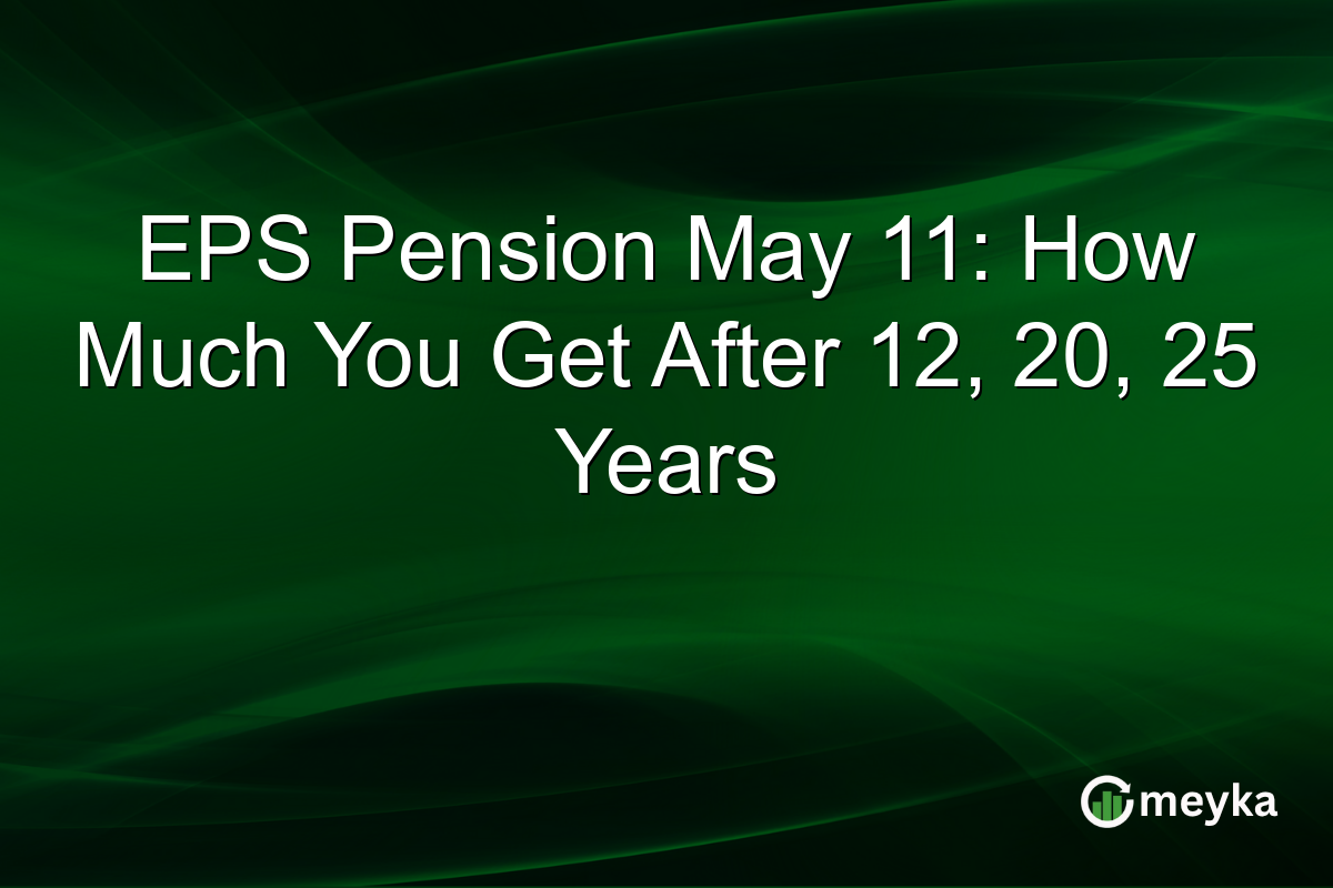 EPS Pension May 11: How Much You Get After 12, 20, 25 Years
