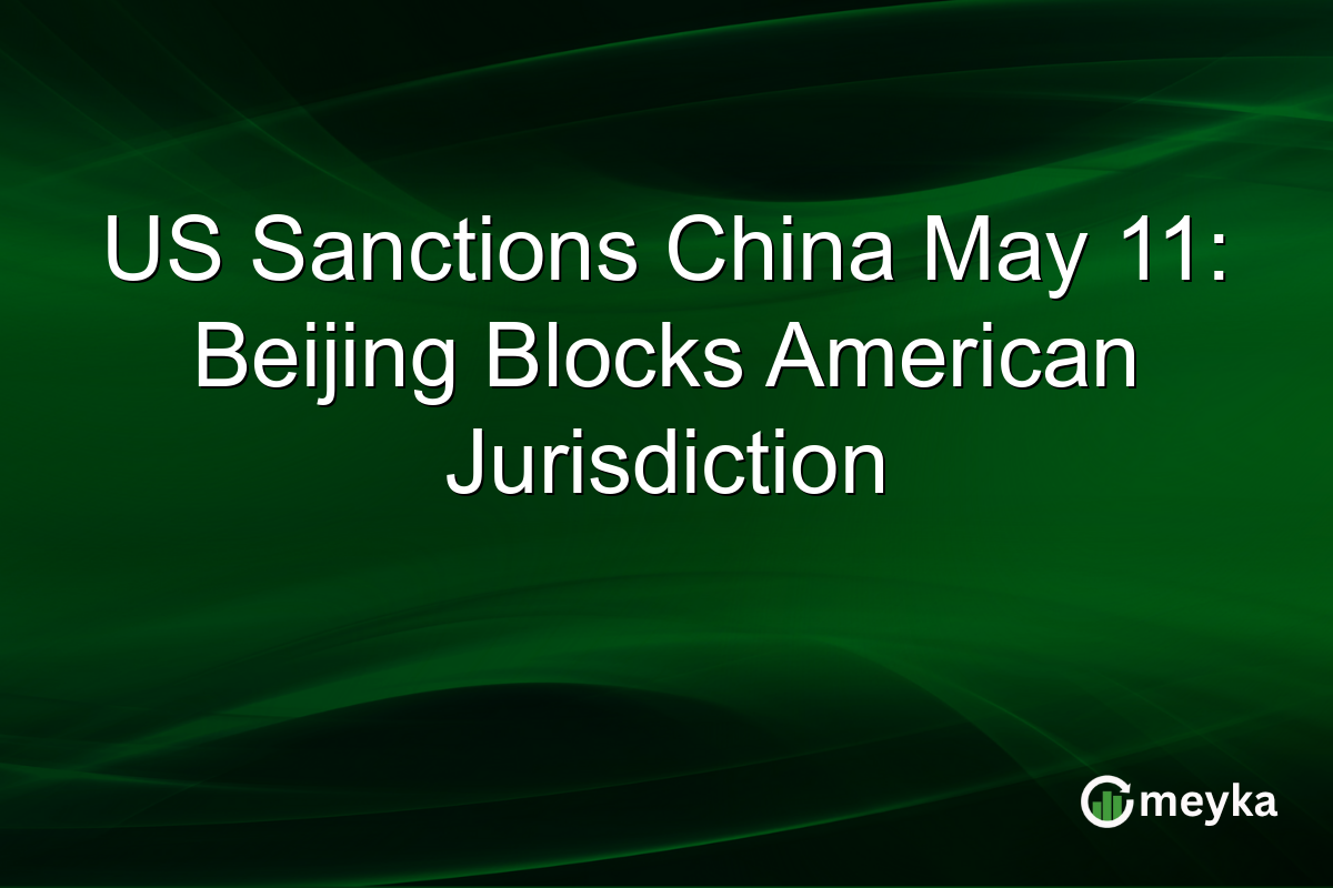 US Sanctions China May 11: Beijing Blocks American Jurisdiction
