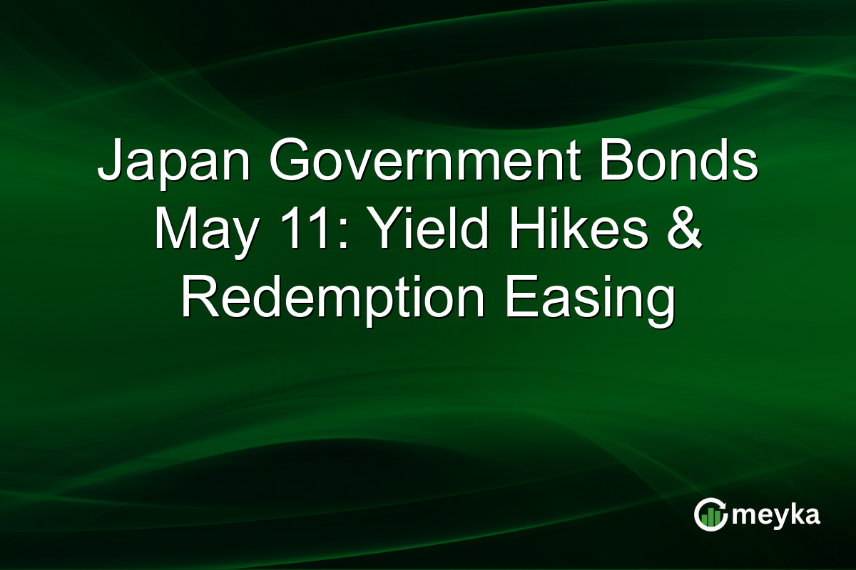 Japan Government Bonds May 11: Yield Hikes & Redemption Easing