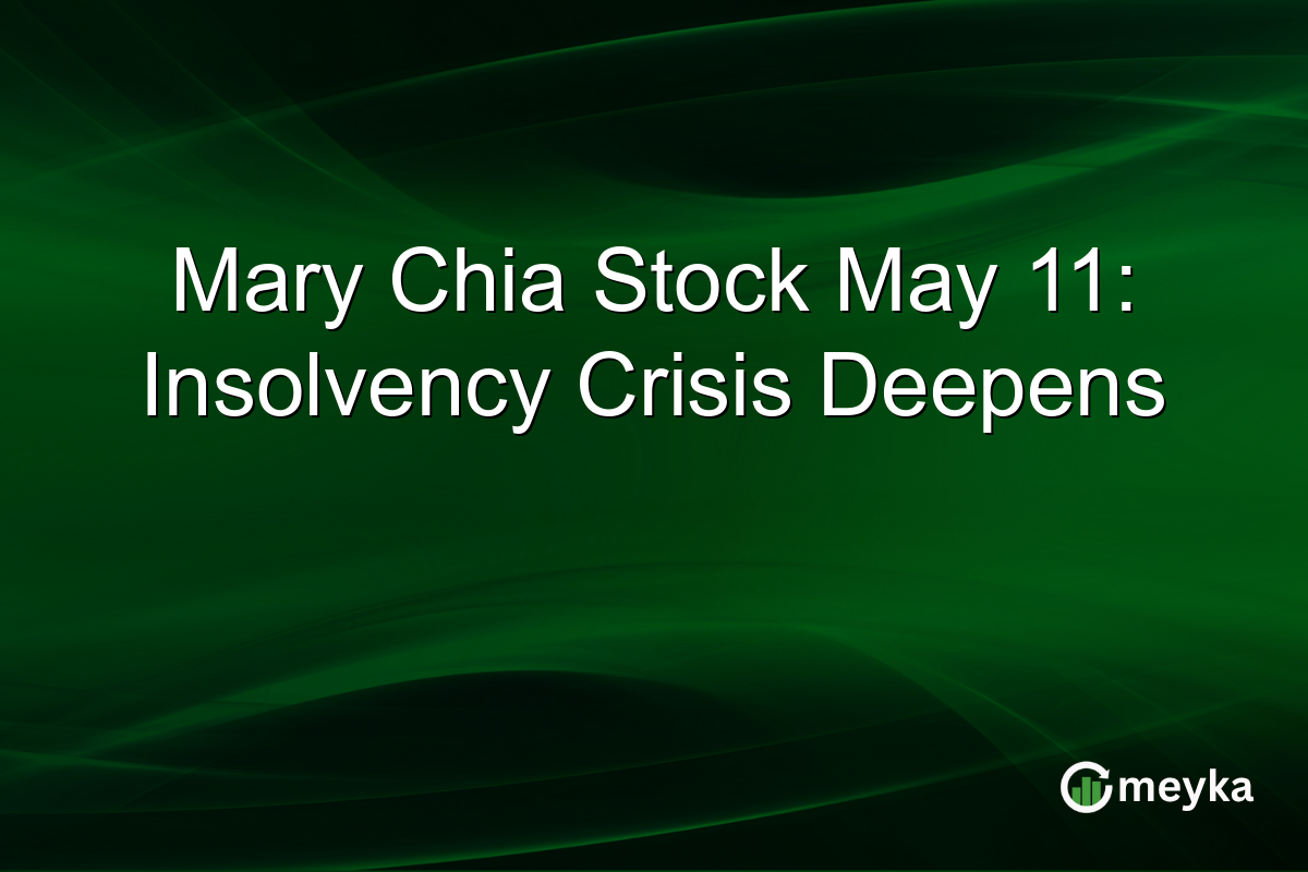 Mary Chia Stock May 11: Insolvency Crisis Deepens