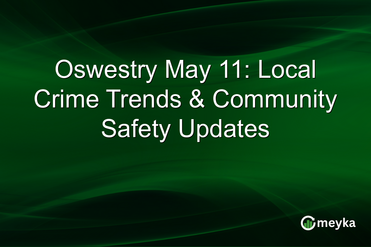 Oswestry May 11: Local Crime Trends & Community Safety Updates