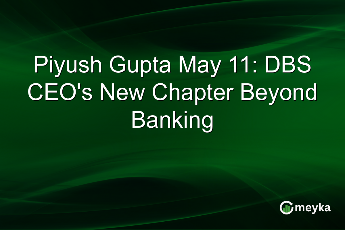 Piyush Gupta May 11: DBS CEO’s New Chapter Beyond Banking