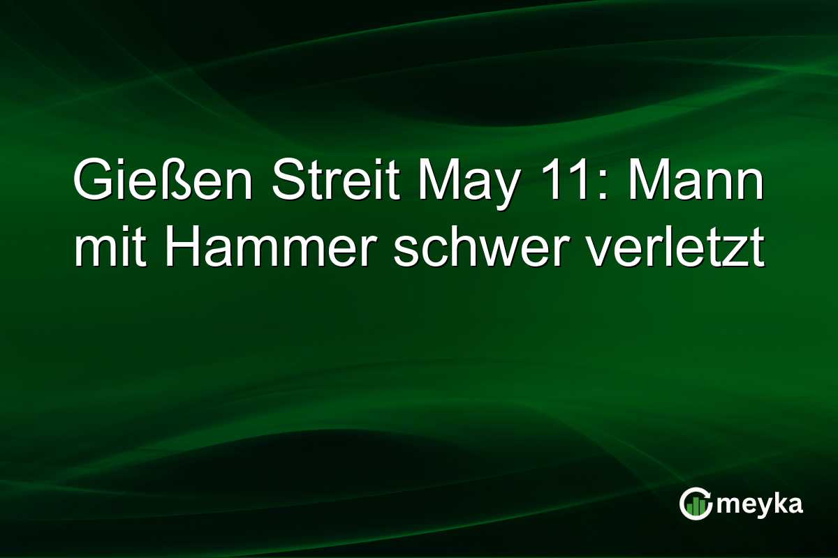 Gießen Streit May 11: Mann mit Hammer schwer verletzt