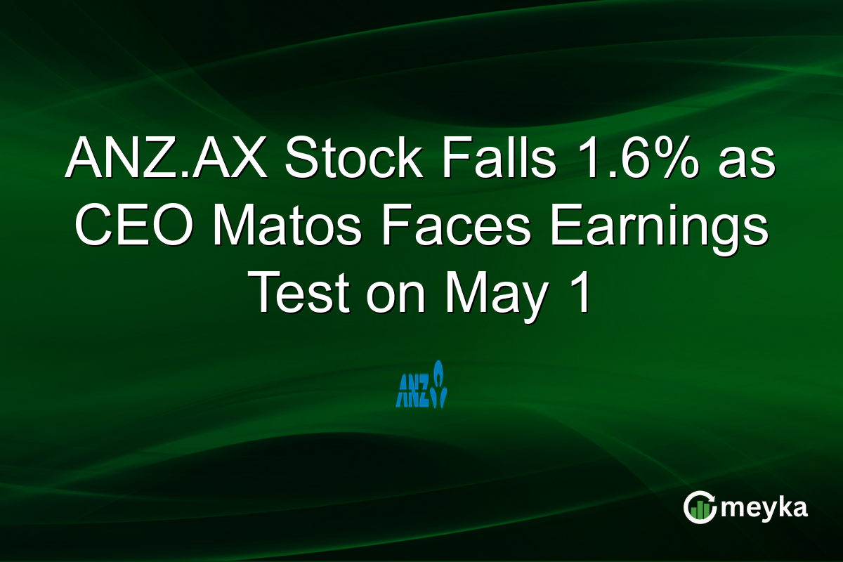 ANZ.AX Stock Falls 1.6% as CEO Matos Faces Earnings Test on May 1