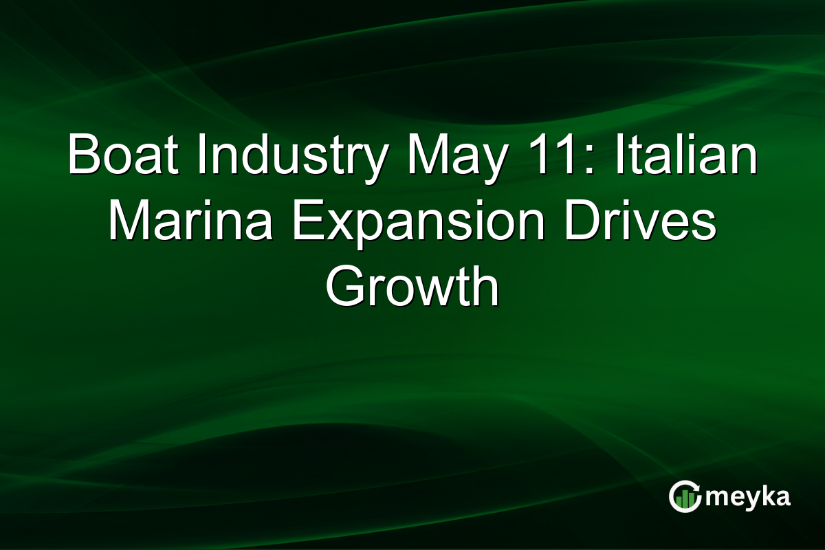 Boat Industry May 11: Italian Marina Expansion Drives Growth