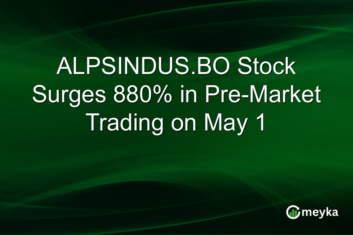 ALPSINDUS.BO Stock Surges 880% in Pre-Market Trading on May 1