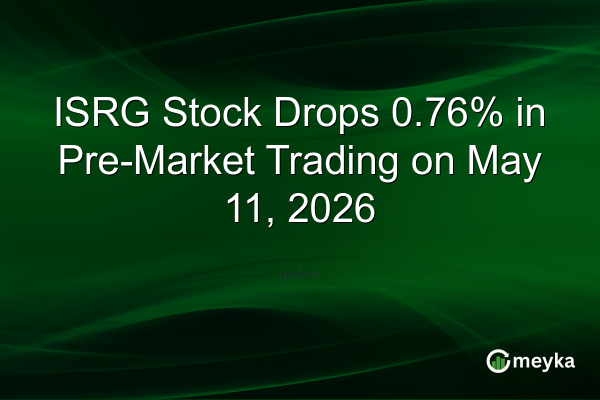 ISRG Stock Drops 0.76% in Pre-Market Trading on May 11, 2026