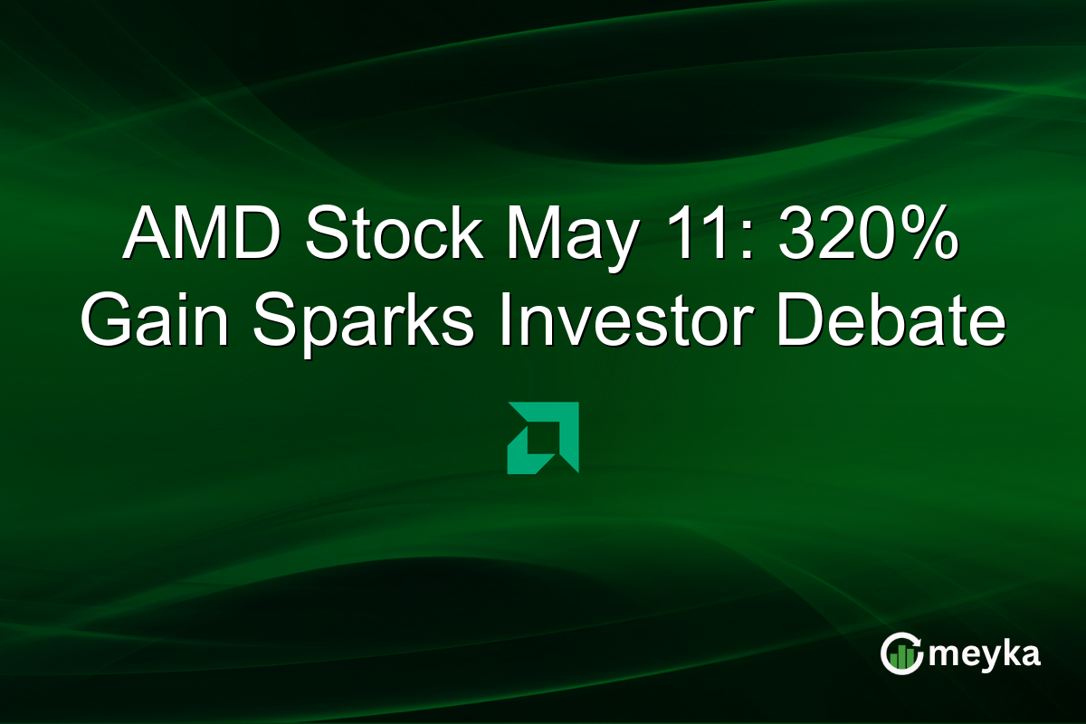 AMD Stock May 11: 320% Gain Sparks Investor Debate