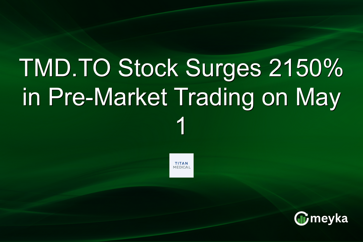 TMD.TO Stock Surges 2150% in Pre-Market Trading on May 1