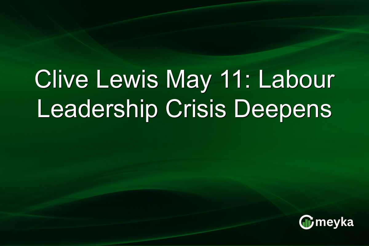 Clive Lewis May 11: Labour Leadership Crisis Deepens