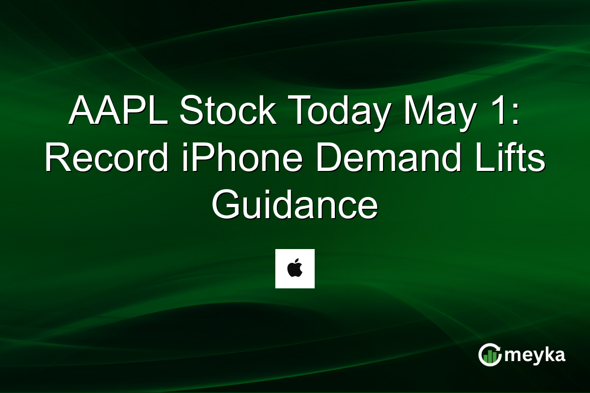 AAPL Stock Today May 1: Record iPhone Demand Lifts Guidance