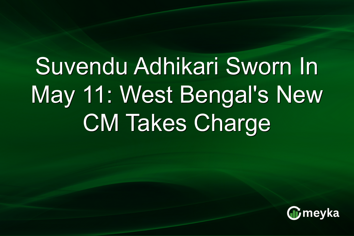 Suvendu Adhikari Sworn In May 11: West Bengal’s New CM Takes Charge