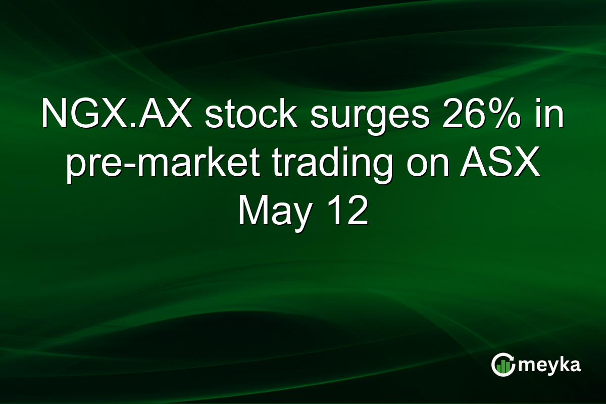 NGX.AX stock surges 26% in pre-market trading on ASX May 12