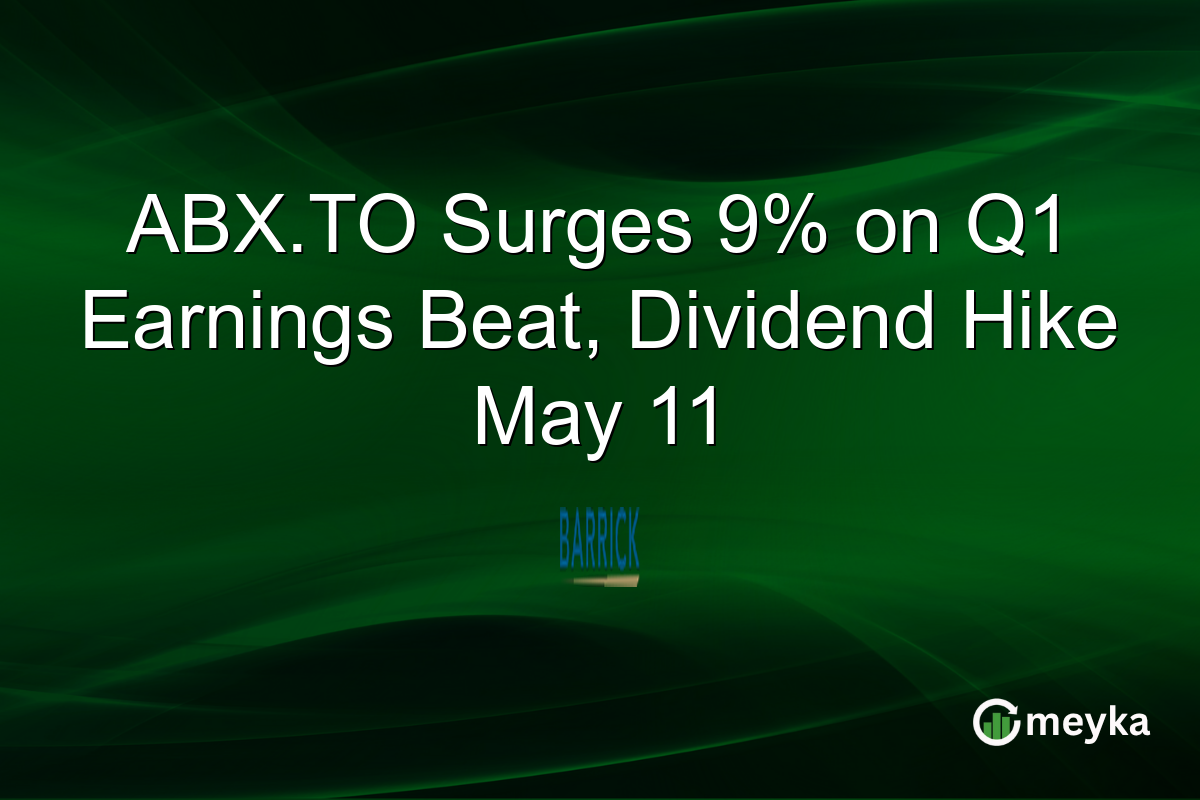 ABX.TO Surges 9% on Q1 Earnings Beat, Dividend Hike May 11