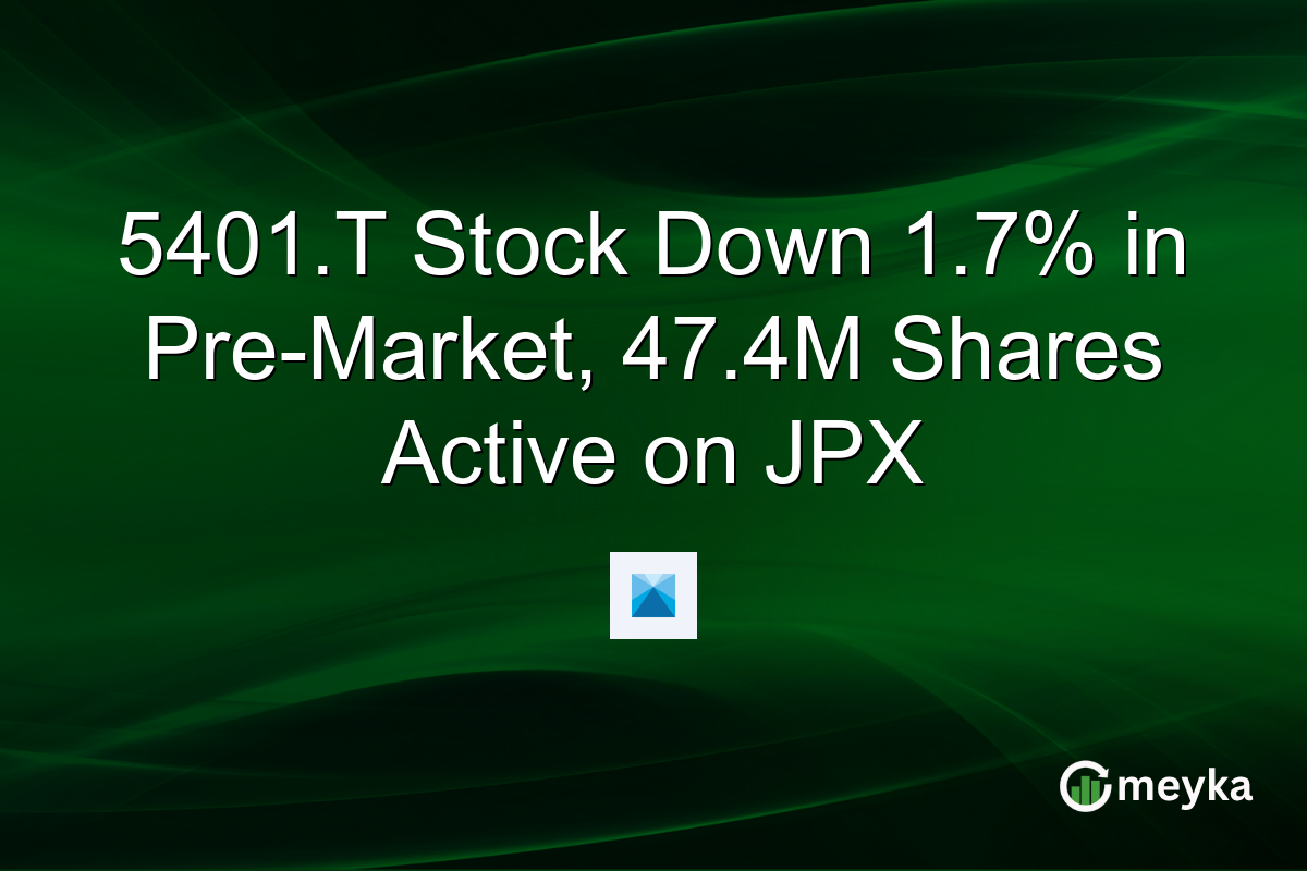 5401.T Stock Down 1.7% in Pre-Market, 47.4M Shares Active on JPX