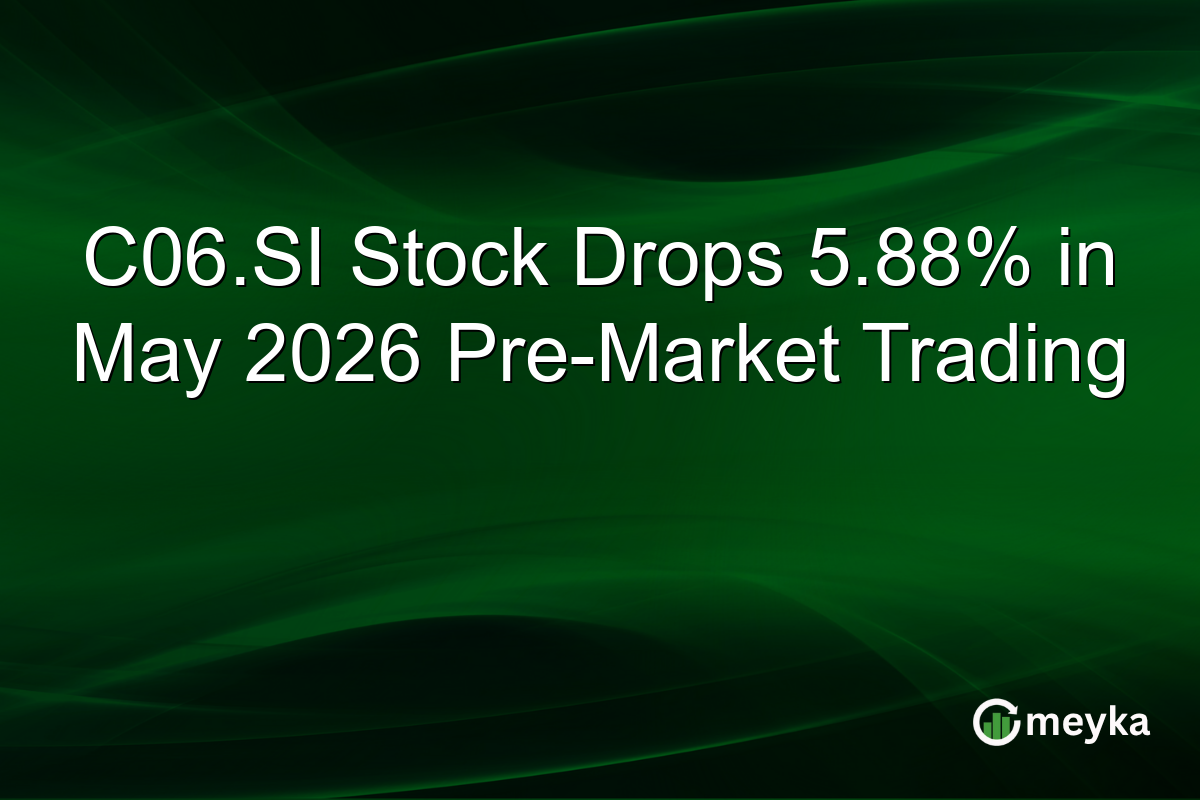 C06.SI Stock Drops 5.88% in May 2026 Pre-Market Trading