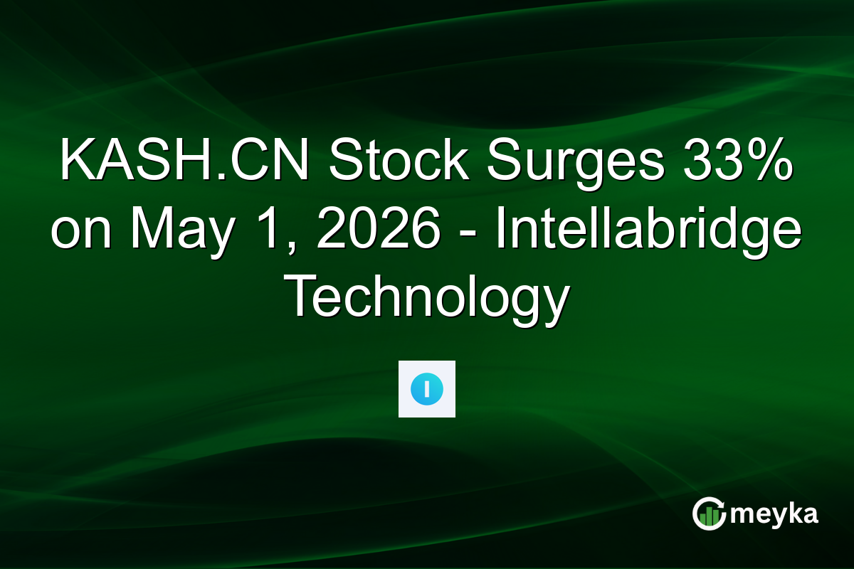 KASH.CN Stock Surges 33% on May 1, 2026 – Intellabridge Technology