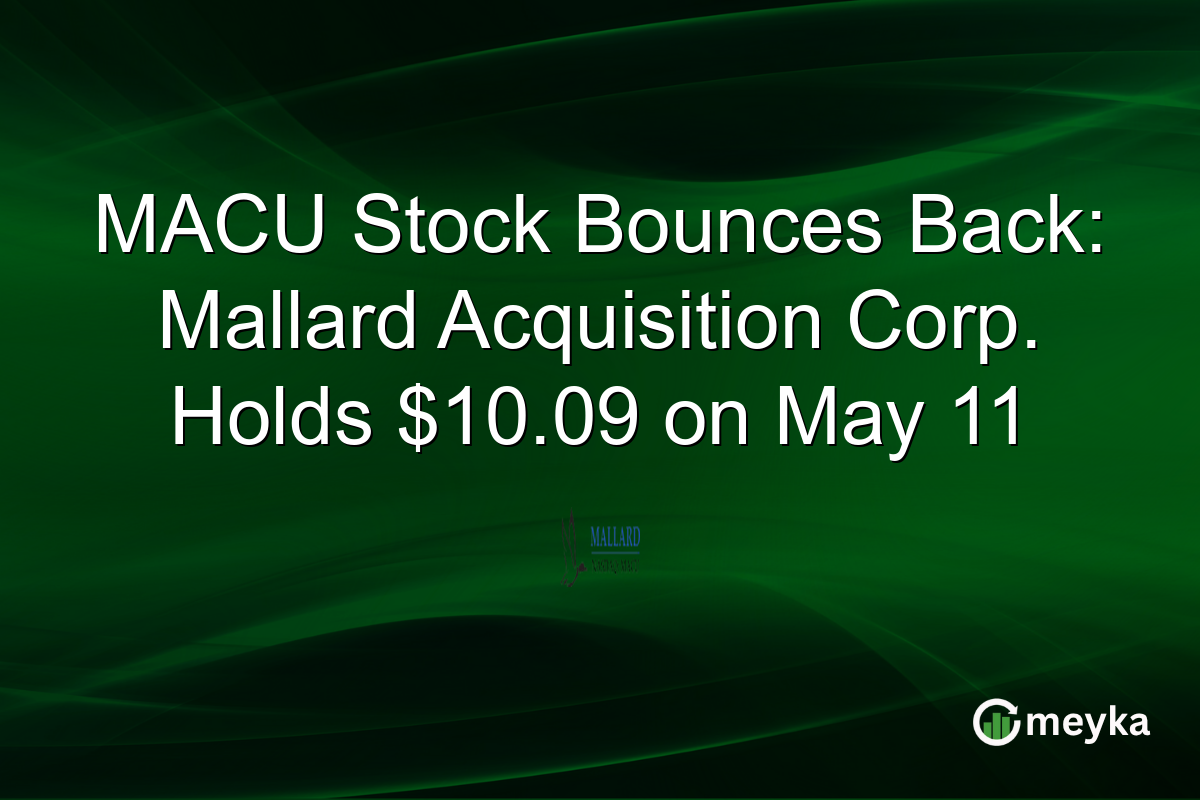 MACU Stock Bounces Back: Mallard Acquisition Corp. Holds $10.09 on May 11